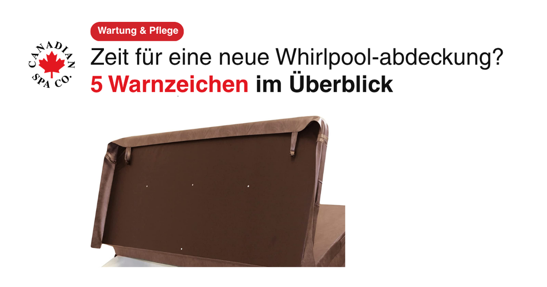 Canadian Spa Whirlpool-Abdeckung mit fünf Warnzeichen für einen notwendigen Austausch